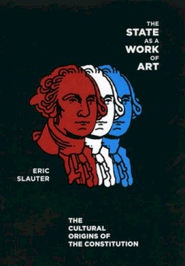 Eric Slauter - The State as a Work of Art - 9780226761954 - V9780226761954