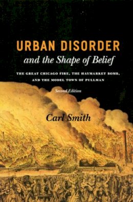 Carl Smith - Urban Disorder and the Shape of Belief - 9780226764245 - V9780226764245