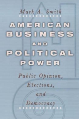 Mark Smith - American Business and Political Power - 9780226764641 - V9780226764641