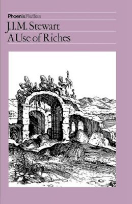 J. I. M. Stewart - The Use of Riches - 9780226774039 - KAC0002849