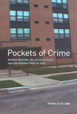 Peter K. B. St. Jean - Pockets of Crime: Broken Windows, Collective Efficacy, and the Criminal Point of View - 9780226774985 - V9780226774985