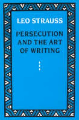 Leo Strauss - Persecution and the Art of Writing - 9780226777115 - V9780226777115