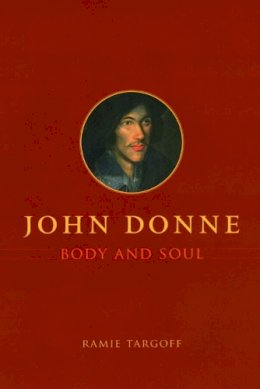 Ramie Targoff - John Donne, Body and Soul - 9780226789637 - V9780226789637