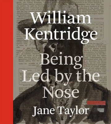 Jane Taylor - William Kentridge: Being Led by the Nose - 9780226791203 - V9780226791203