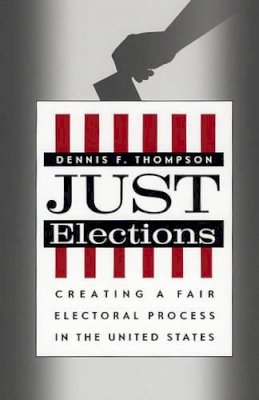 Dennis F. Thompson - Just Elections - 9780226797649 - V9780226797649 Dennis F. Thompson - Just Elections - 9780226797649 - V9780226797649