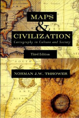 Norman J. W. Thrower - Maps and Civilization: Cartography in Culture and Society, Third Edition - 9780226799742 - V9780226799742