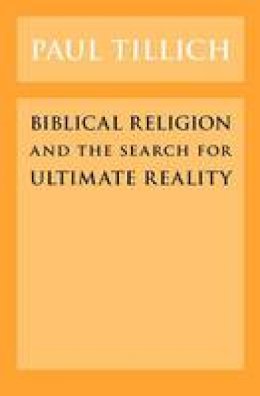 Paul Tillich - Biblical Religion and the Search for Ultimate Reality - 9780226803418 - V9780226803418