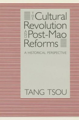 Tang Tsou - The Cultural Revolution and Post-Mao Reforms - 9780226815145 - V9780226815145