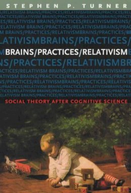 Stephen Turner - Brains/Practices/Relativism - 9780226817408 - V9780226817408
