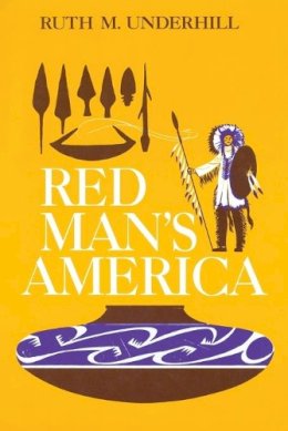 Ruth Murray Underhill - Red Man's America - 9780226841656 - V9780226841656