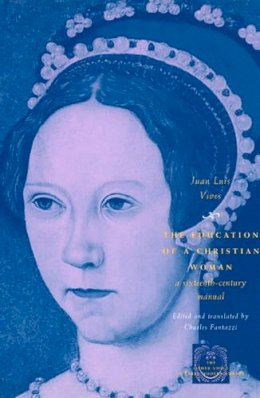 Juan Luis Vives - The Education of a Christian Woman: A Sixteenth-Century Manual (The Other Voice in Early Modern Europe) - 9780226858159 - V9780226858159