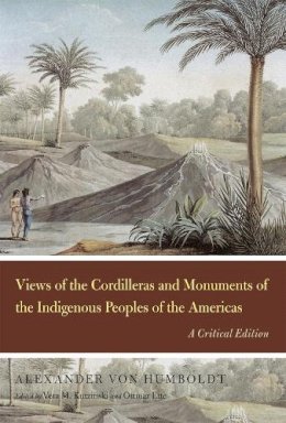 Alexander Von Humboldt - Views of the Cordilleras and Monuments of the Indigenous Peoples of the Americas - 9780226865065 - V9780226865065