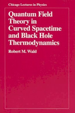 Robert M. Wald - Quantum Field Theory in Curved Spacetime and Black Hole Thermodynamics - 9780226870274 - V9780226870274