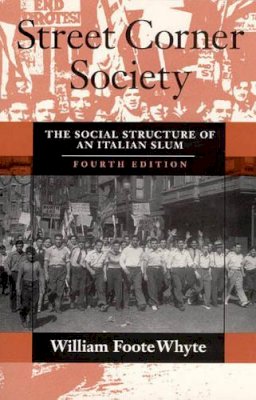 William Foote Whyte - Street Corner Society: The Social Structure of an Italian Slum - 9780226895451 - V9780226895451