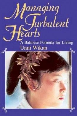 Unni Wikan - Managing Turbulent Hearts: A Balinese Formula for Living - 9780226896809 - V9780226896809