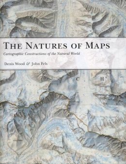 Wood, Denis; Fels, John - The Natures of Maps - 9780226906041 - V9780226906041