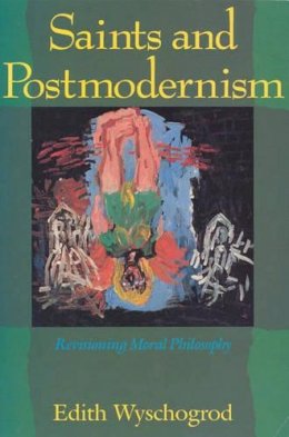 Edith Wyschogrod - Saints and Postmodernism - 9780226920436 - 9780226920436