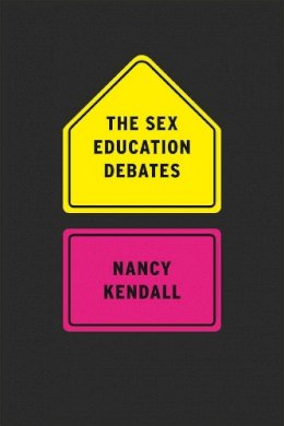 Nancy Kendall - The Sex Education Debates - 9780226922287 - V9780226922287