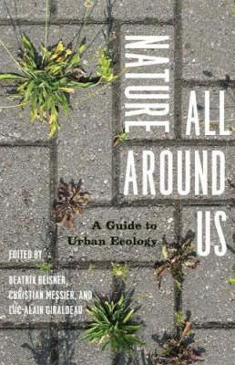 Beatrix Beisner - Nature All Around Us: A Guide to Urban Ecology - 9780226922751 - V9780226922751