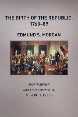 Edmund Morgan - The Birth of the Republic, 1763-89 - 9780226923420 - V9780226923420