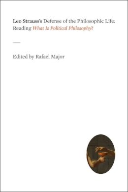 Rafael Major - Leo Strauss´s Defense of the Philosophic Life - 9780226924212 - V9780226924212
