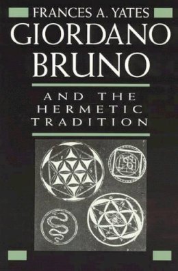 Frances A. Yates - Giordano Bruno and the Hermetic Tradition - 9780226950075 - V9780226950075