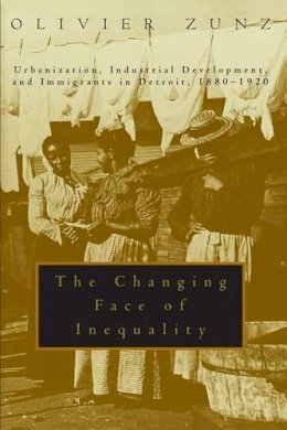Olivier Zunz - The Changing Face of Inequality - 9780226994581 - V9780226994581