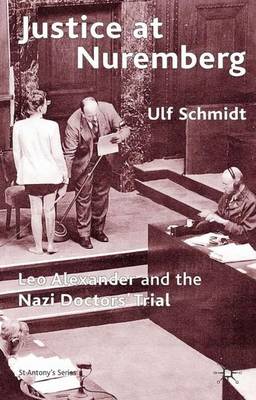 U. Schmidt - Justice at Nuremberg: Leo Alexander and the Nazi Doctors´ Trial - 9780230006416 - V9780230006416