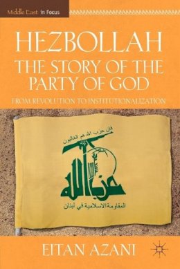 E. Azani - Hezbollah: The Story of the Party of God: From Revolution to Institutionalization - 9780230108721 - V9780230108721