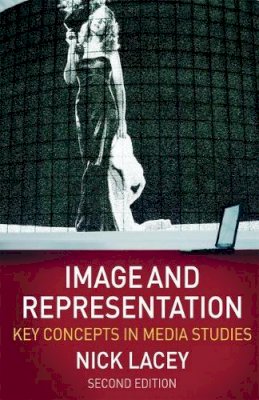 Nick Lacey - Image and Representation: Key Concepts in Media Studies - 9780230203358 - V9780230203358