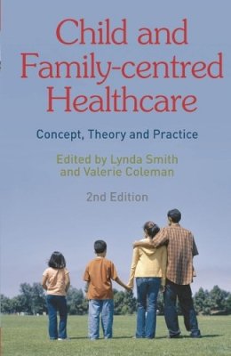 Lynda Smith - Child and Family-centred Healthcare: Concept, Theory and Practice - 9780230205963 - V9780230205963