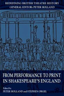 Peter Holland - From Performance to Print in Shakespeare´s England - 9780230210134 - V9780230210134