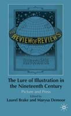 Laurel Brake (Ed.) - The Lure of Illustration in the Nineteenth Century: Picture and Press - 9780230217317 - V9780230217317