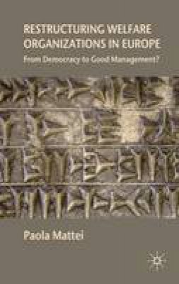 Paola Mattei - Restructuring Welfare Organizations in Europe: From Democracy to Good Management? - 9780230217324 - V9780230217324