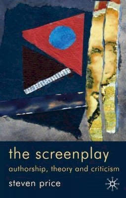 Stephen Price - The Screenplay: Authorship, Theory and Criticism - 9780230223622 - V9780230223622