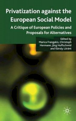 Marica Frangakis - Privatisation against the European Social Model: A Critique of European Policies and Proposals for Alternatives - 9780230224094 - V9780230224094