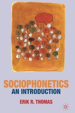 Erik Thomas - Sociophonetics: An Introduction - 9780230224568 - V9780230224568