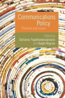 Stylianos Papathanassopoulos - Communications Policy: Theories and Issues - 9780230224582 - V9780230224582
