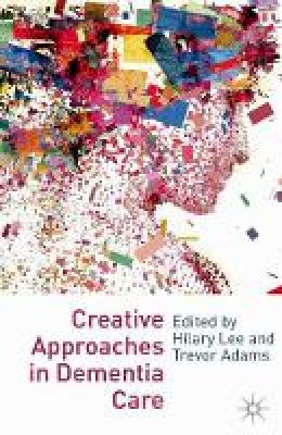 Hilary Lee - Creative Approaches in Dementia Care - 9780230231658 - V9780230231658