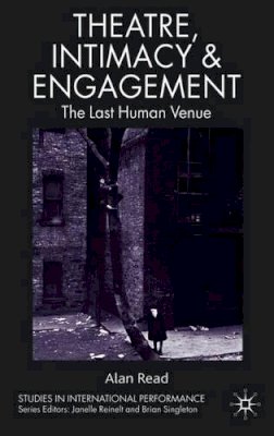A. Read - Theatre, Intimacy & Engagement: The Last Human Venue - 9780230235243 - V9780230235243