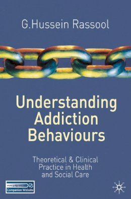 G.hussein Rassool - Understanding Addiction Behaviours: Theoretical and Clinical Practice in Health and Social Care - 9780230240193 - V9780230240193