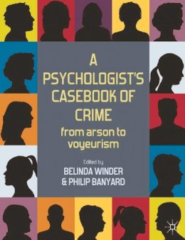 Belinda Winder - A Psychologist´s Casebook of Crime: From Arson to Voyeurism - 9780230242739 - V9780230242739