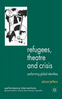 A. Jeffers - Refugees, Theatre and Crisis: Performing Global Identities - 9780230247475 - V9780230247475
