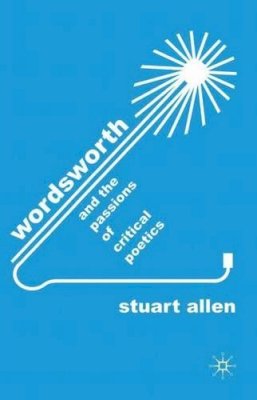 S. Allen - Wordsworth and the Passions of Critical Poetics - 9780230248175 - V9780230248175
