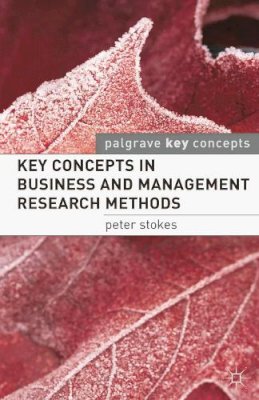 Peter Stokes - Key Concepts in Business and Management Research Methods (Palgrave Key Concepts) - 9780230250338 - V9780230250338