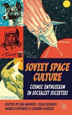 Eva Maurer - Soviet Space Culture: Cosmic Enthusiasm in Socialist Societies - 9780230274358 - V9780230274358