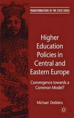 M. Dobbins - Higher Education Policies in Central and Eastern Europe: Convergence towards a Common Model? - 9780230291393 - V9780230291393