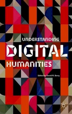 David M Berry - Understanding Digital Humanities - 9780230292659 - V9780230292659