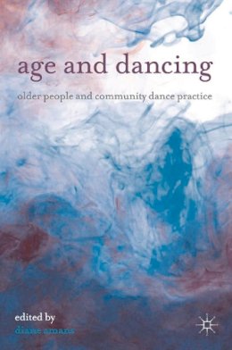 Amans, Diane - Age and Dancing: Older People and Community Dance Practice - 9780230293809 - V9780230293809