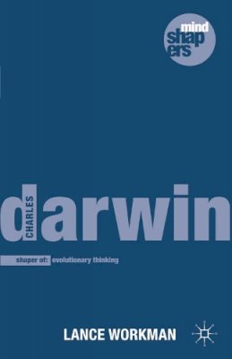 Lance Workman - Charles Darwin: The Shaping of Evolutionary Thinking - 9780230301542 - V9780230301542